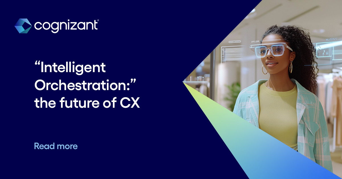 Next-level CX: Embrace 'intelligent orchestration' - Cognizant