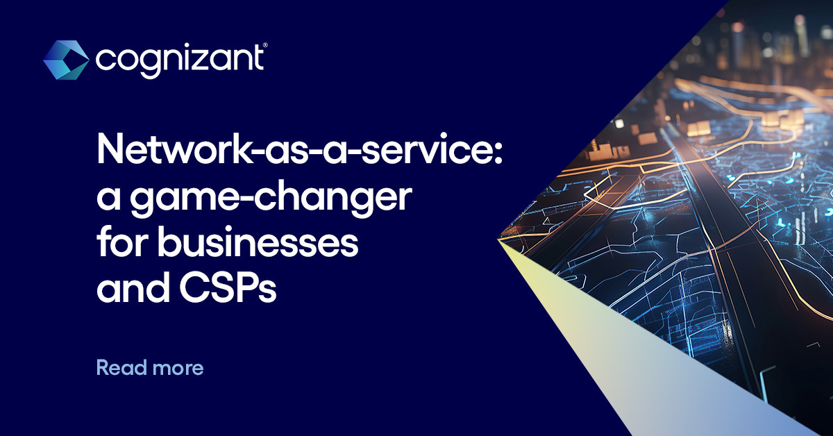 Why network as-a-service is what CSPs and businesses need now | Cognizant